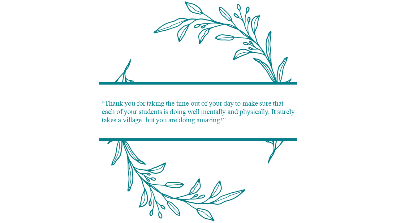 Thank an Educator program graphic that includes the following student quote: “Thank you for taking the time out of your day to make sure that each of your students is doing well mentally and physically. It surely takes a village, but you are doing amazing!”