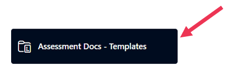 A black button entitled "Assessment Docs - Templates" with a red arrow pointing toward the button.