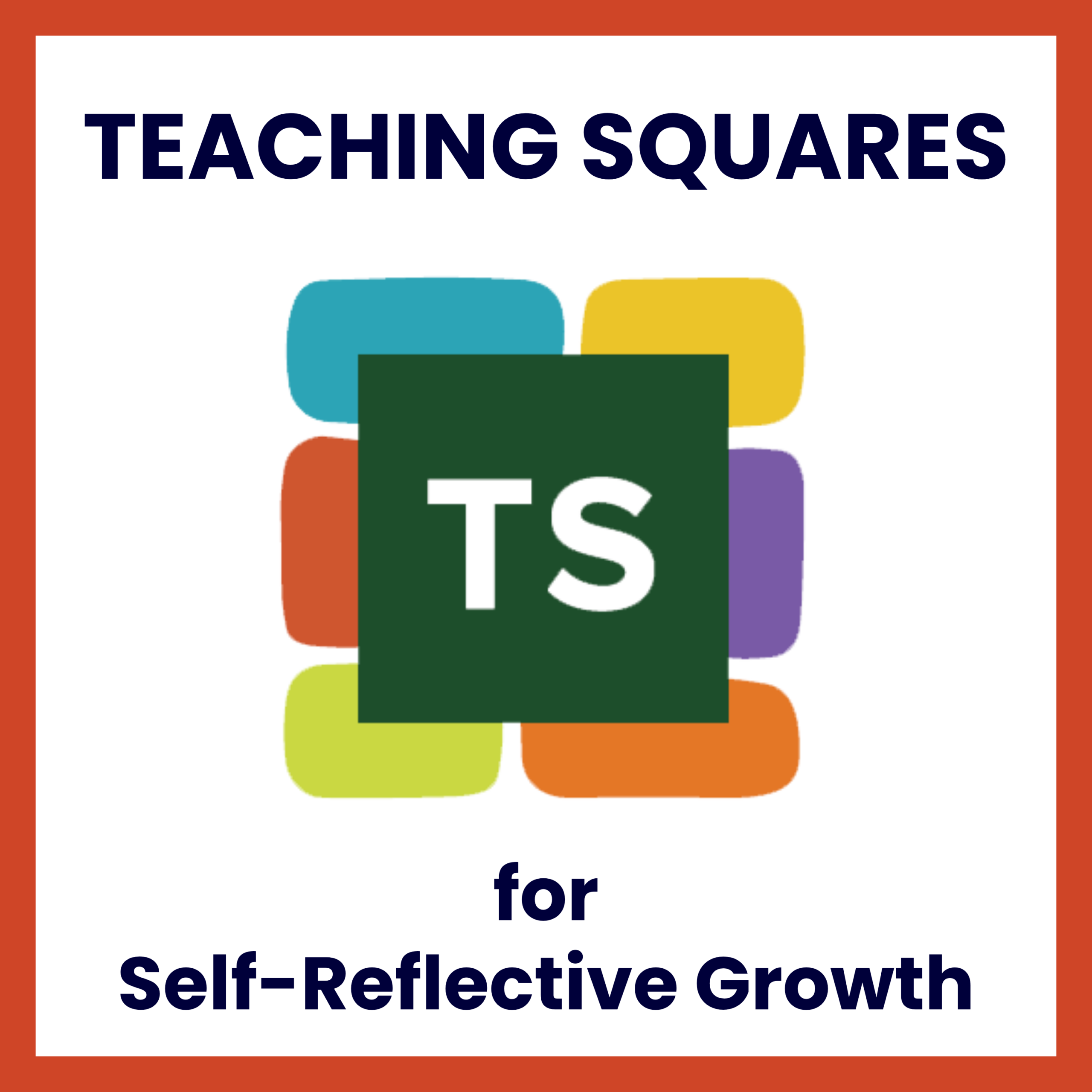 A square logo for the teaching squares program with the letters TS overlaid on the 7 domains of the teaching effectiveness framework accompanied by the phrase "for Self-Reflective Growth."